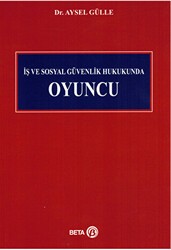 İş ve Sosyal Güvenlik Hukukunda Oyuncu - Beta Yayınevi