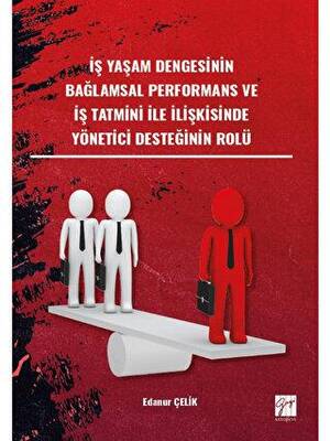 İş Yaşam Dengesinin Bağlamsal Performans ve İş Tatmini İle İlişkisinde Yönetici Desteğinin Rol - 1