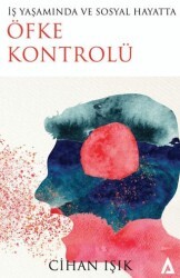 İş Yaşamında ve Sosyal Hayatta Öfke Kontrolü - Kanon Kitap