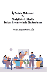 İş Yerinde Muhalefet Ve Dönüştürücü Liderlik Turizm İşletmelerinde Bir Araştırma - Gazi Kitabevi
