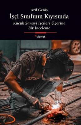 İşçi Sınıfının Kıyısında Küçük Sanayi İşçileri Üzerine Bir İnceleme - 1