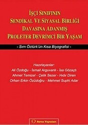 İşçi Sınıfının Sendikal ve Siyasal Birliği Davasına Adanmış Proleter Devrimci Bir Yaşam - 1