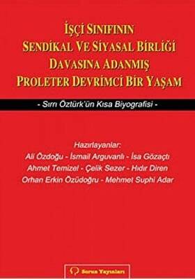 İşçi Sınıfının Sendikal ve Siyasal Birliği Davasına Adanmış Proleter Devrimci Bir Yaşam - 1