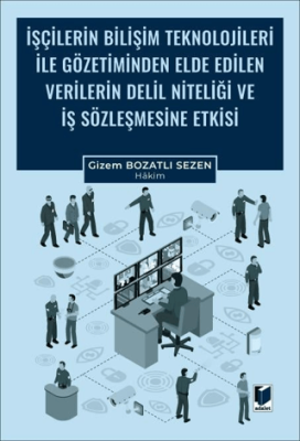 İşçilerin Bilişim Teknolojileri ile Gözetiminden Elde Edilen Verilerin Delil Niteliği ve İş Sözleşmesine Etkisi - 1