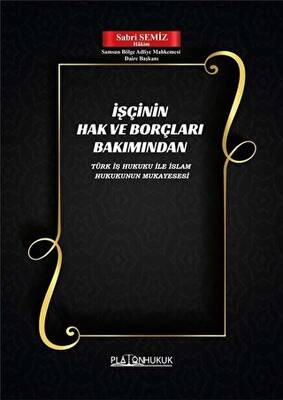 İşçinin Hak ve Borçları Bakımından Türk İş Hukuku ile İslam Hukukunun Mukayesesi - 1