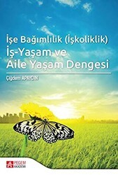 İşe Bağımlılık İşkoliklik İş-Yaşam ve Aile Yaşam Dengesi - Pegem Akademi Yayıncılık