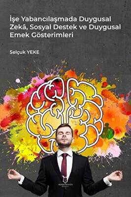 İşe Yabancılaşmada Duygusal Zeka, Sosyal Destek ve Duygusal Emek Gösterimleri - 1