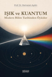 Işık ve Kuantum - Modern Bilim Tarihinden Kesitler - Astana Yayınları