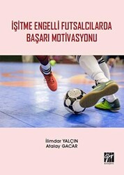 İşitme Engelli Futsalcılarda Başarı Motivasyonu - Gazi Kitabevi