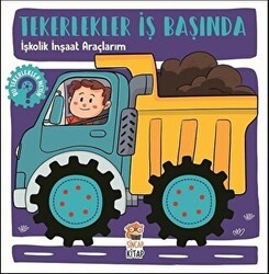 İşkolik İnşaat Araçlarım - Tekerlekler İş Başında - Sincap Kitap