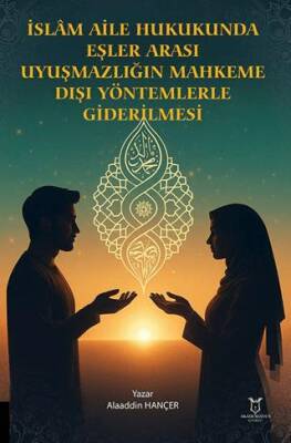 İslam Aile Hukukunda Eşler Arası Uyuşmazlığın Mahkeme Dışı Yöntemlerle Giderilmesi - 1