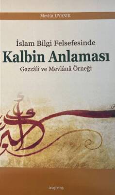 İslam Bilgi Felsefesinde Kalbin Anlaması - 1