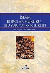 İslam Borçlar Hukuku ve Ebu Yusuf`un Öncelikleri - Ensar Neşriyat