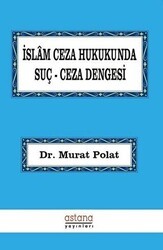 İslam Ceza Hukukunda Suç Ceza Dengesi - Astana Yayınları