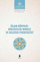 İslam Dünyası: Birliktelik Modeli ve Gelecek Perspektifi - Tire Kitap