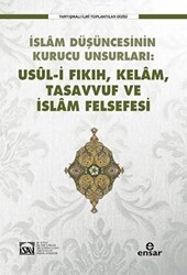 İslam Düşüncesinin Kurucu Unsurları Usul-i Fıkıh Kelam Tasavvuf ve İslam Felsefesi - Ensar Neşriyat