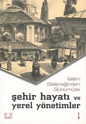 İslam Geleneğinden Günümüze Şehir Hayatı ve Yerel Yönetimler 2 Cilt Takım - İlke Yayıncılık