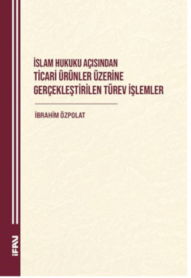 İslam Hukuku Açısından Ticari Ürünler Üzerine Gerçekleştirilen Türev İşlemler - 1