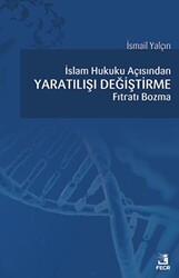 İslam Hukuku Açısından Yaratılışı Değiştirme Fıtratı Bozma - Fecr Yayınları