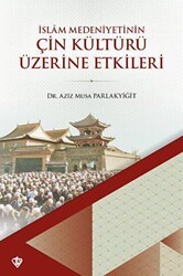İslam Medeniyetinin Çin Kültürü Üzerine Etkileri - Türkiye Diyanet Vakfı Yayınları
