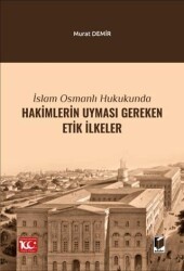 İslam Osmanlı Hukukunda Hakimlerin Uyması Gereken Etik İlkeler - Adalet Yayınevi