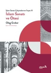 İslam Sanatı Çalışmalarının İnşası III - İslam Sanatı ve Ötesi - Albaraka Yayınları