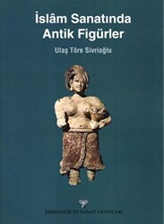 İslam Sanatında Antik Figürler - Arkeoloji ve Sanat Yayınları