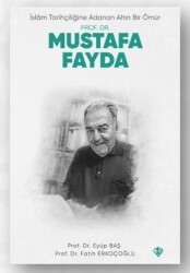 İslam Tarihçiliğine Adanan Altın Bir Ömür Prof. Dr. Mustafa Fayda - Türkiye Diyanet Vakfı Yayınları