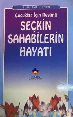 İslam Tarihinden Çocuklar İçin Resimli Seçkin Sahabilerin Hayatı - 1