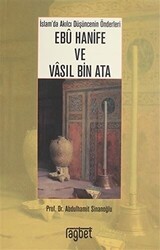 İslam`da Akılcı Düşüncenin Önderleri Ebu Hanife ve Vasıl Bin Ata - Rağbet Yayınları