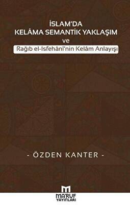 İslam`da Kelama Semantik Yaklaşım ve Rağıb El-İsfehani`nin Kelam Anlayışı - 1