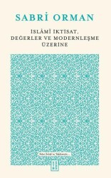 İslami İktisat, Değerler ve Modernleşme Üzerine - Ketebe Yayınları