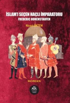 İslam`ı Seçen Haçlı İmparatoru Frederıc Hohenstaufen - 1