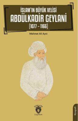 İslam’ın Büyük Velisi Abdülkadir Geylani 1077 – 1166 - 1
