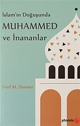 İslam’ın Doğuşunda Muhammed ve İnananlar - Phoenix Yayınevi