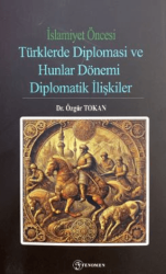 İslamiyet Öncesi Türklerde Diplomasi ve Hunlar Dönemi - Fenomen Yayıncılık