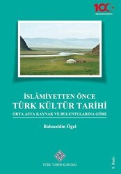 İslamiyetten Önce Türk Kültür Tarihi - Türk Tarih Kurumu Yayınları
