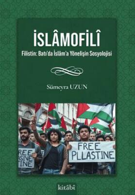 İslamofili Filistin: Batı’da İslam’a Yönelişin Sosyolojisi - 1