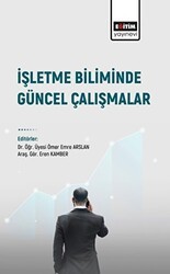İşletme Biliminde Güncel Çalışmalar - Eğitim Yayınevi - Bilimsel Eserler