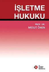 İşletme Hukuku - İstanbul Kültür Üniversitesi - İKÜ Yayınevi