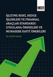İşletme Riski, Hedge İşlemleri Ve Finansal Araçlar Standardı: Uygulama Örnekleri Ve Muhasebe Kayıt Önerileri - Eğitim Yayınevi - Bilimsel Eserler