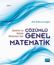 İşletme ve İktisat Bölümleri İçin Çözümlü Genel Matematik Cilt: 1 - Nobel Akademik Yayıncılık