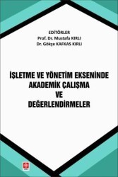 İşletme ve Yönetim Ekseninde Akademik Çalışma ve Değerlendirmeler - Ekin Basım Yayın