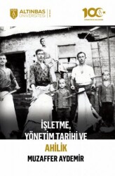 İşletme, Yönetim Tarihi ve Ahilik - Altınbaş Üniversitesi Yayınları