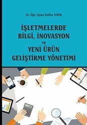 İşletmelerde Bilgi, İnovasyon ve Yeni Ürün Geliştirme Yönetimi - Ekin Basım Yayın