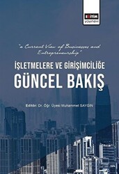 İşletmelere ve Girişimciliğe Güncel Bakış - Eğitim Yayınevi - Bilimsel Eserler