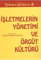 İşletmelerin Yönetimi ve Örgüt Kültürü - Türkmen Kitabevi
