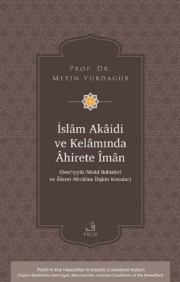 İslâm Akâidi ve Kelâmında Âhirete Îmân -Sem‘iyyât-Meâd Bahisleri ve Âhiret Ahvâline İlişkin Konular- - 1