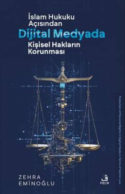 İslâm Hukuku Açısından Dijital Medyada Kişisel Hakların Korunması - 1