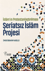 İslam’ın Protestanlaştırılması - Şeriatsız İslam Projesi - Kalem Yayınevi